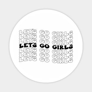 Let's Go Girls! Fun and Fabulous T-Shirt for Unstoppable Women Magnet